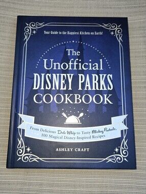 The Unofficial Disney Parks Cookbook Ashley Craft Hardcover With 100 Recipes